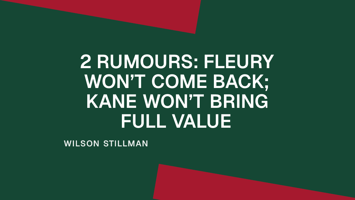 2 Rumours: Fleury Won’t Come Back; Kane Won’t Bring Full Value