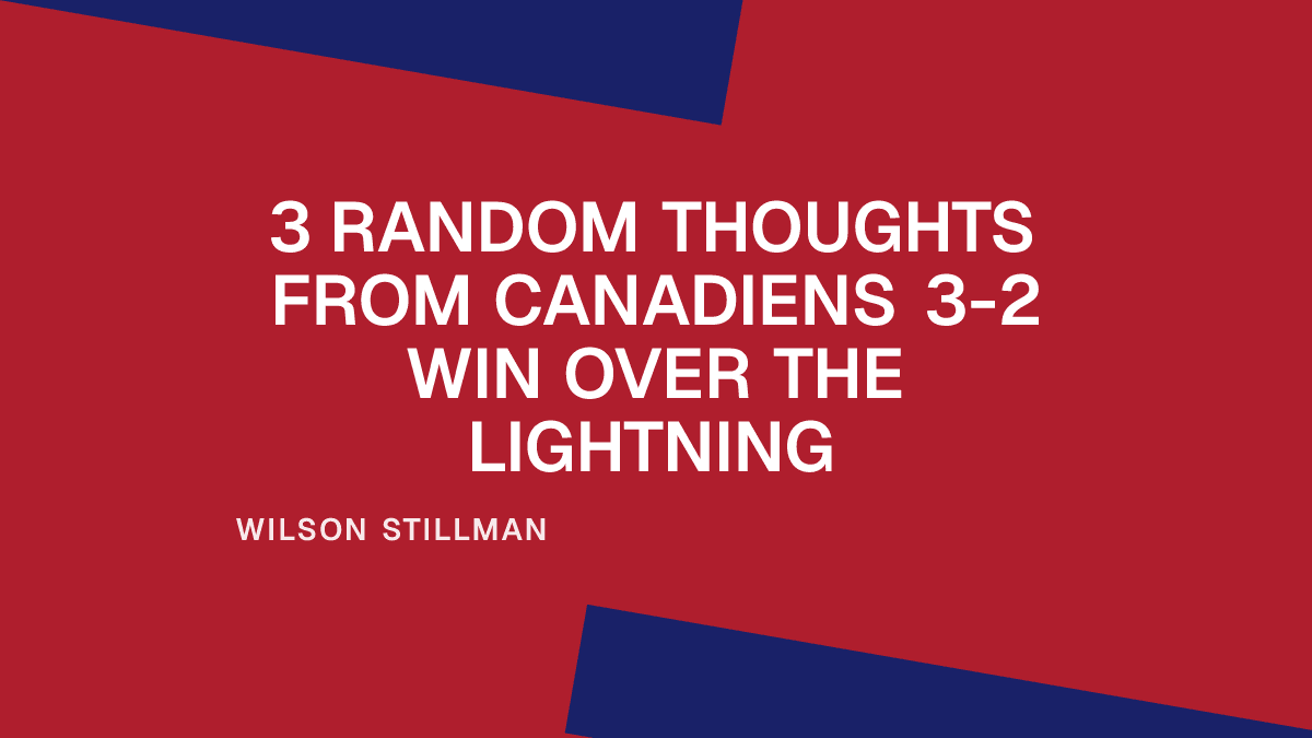 3 Random Thoughts from Canadiens 3-2 Win Over the Lightning Placeholder Image