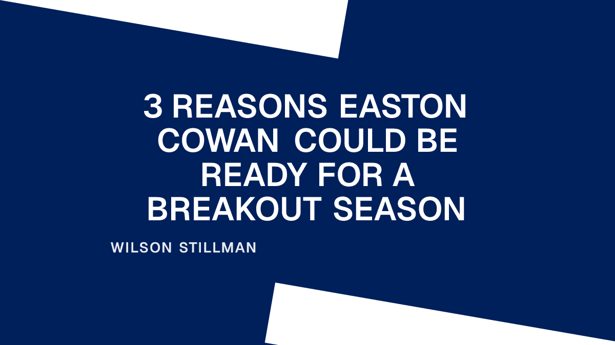 3 Reasons Easton Cowan Could Be Ready for a Breakout Season Placeholder Image