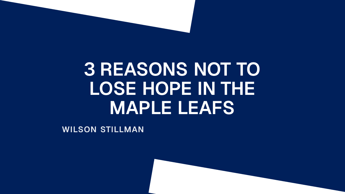 3 Reasons Not to Lose Hope in the Maple Leafs Placeholder Image