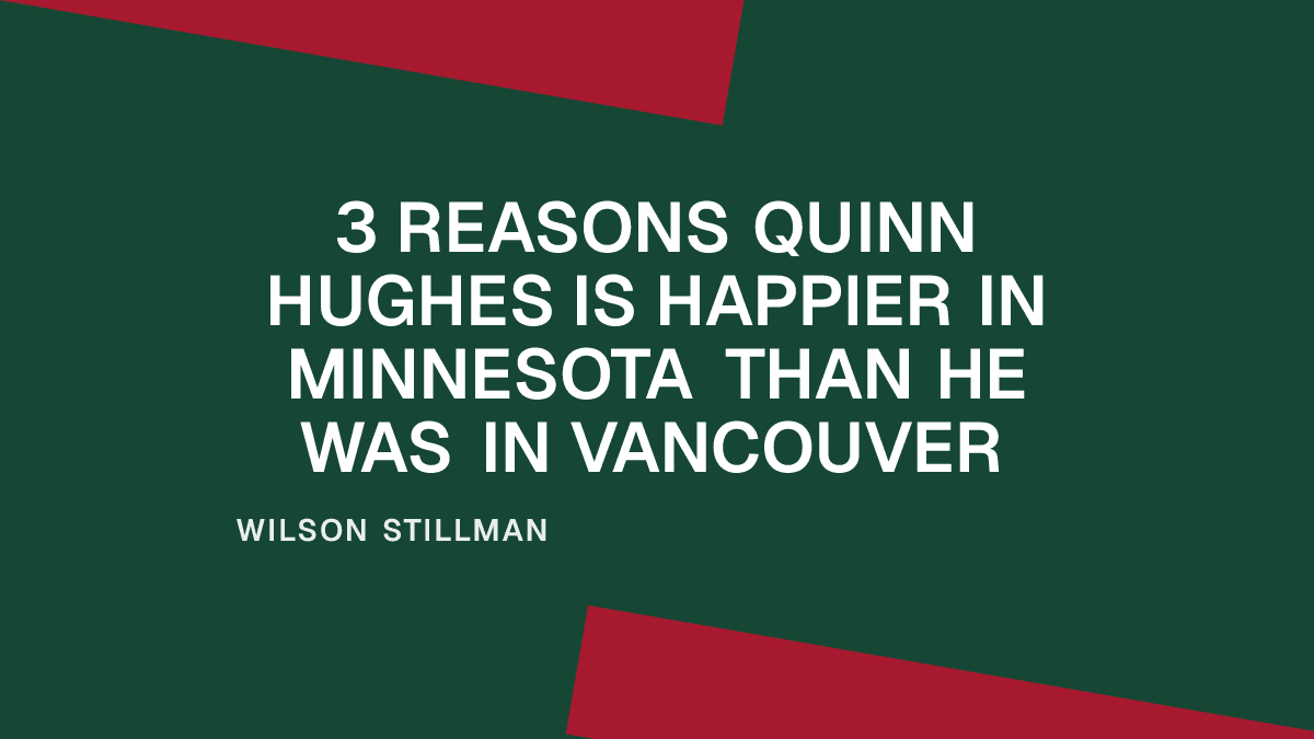 3 Reasons Quinn Hughes Is Happier in Minnesota Than He Was in Vancouver