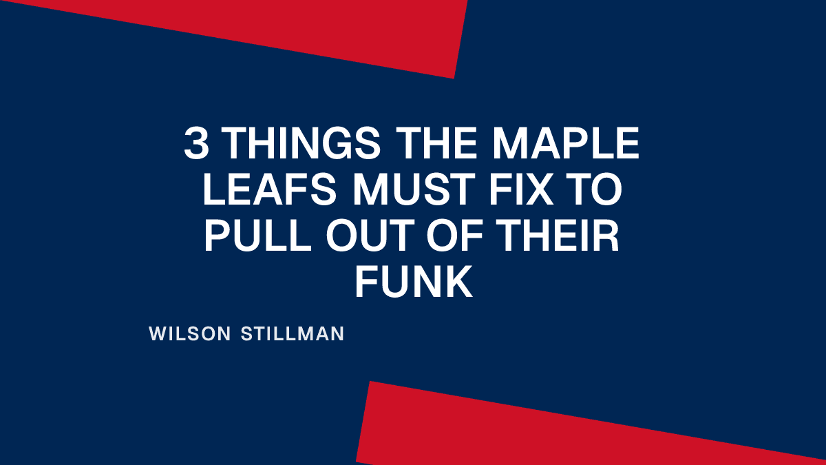 3 Things the Maple Leafs Must Fix to Pull Out of Their Funk