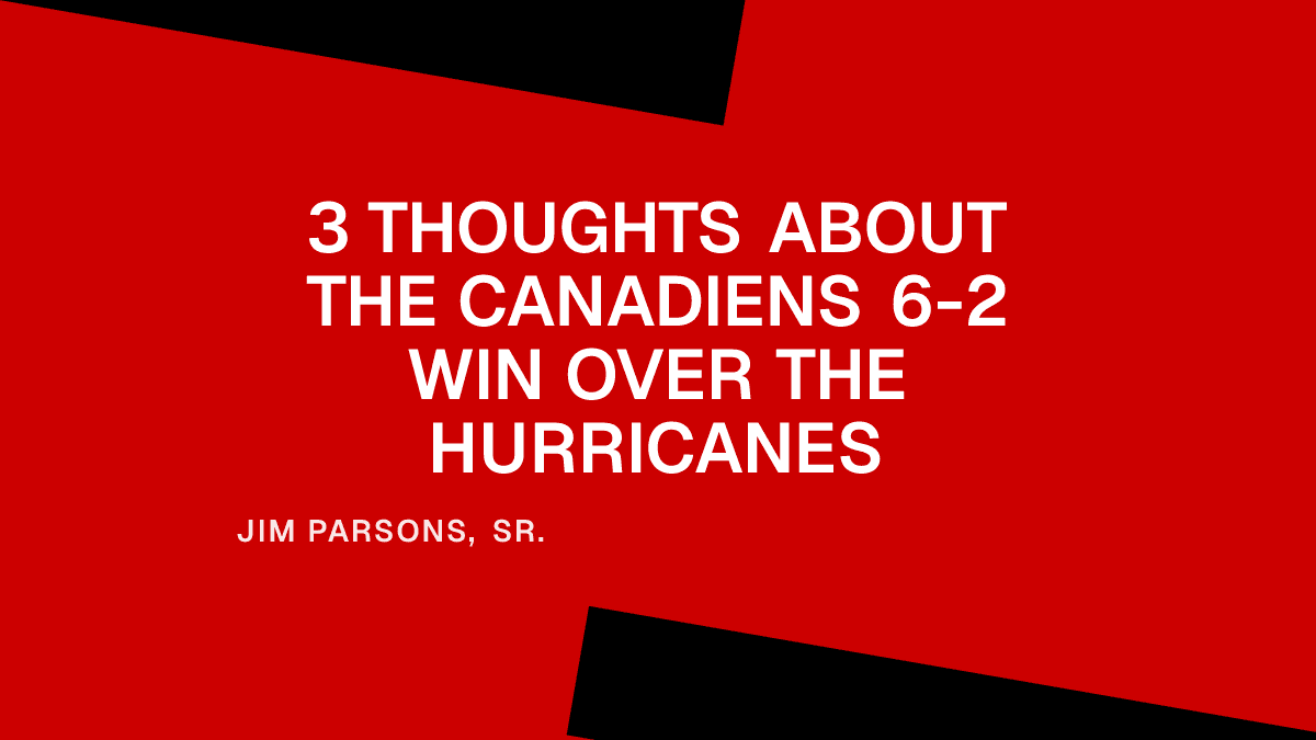 3 Thoughts About the Canadiens 6-2 Win Over the Hurricanes Placeholder Image