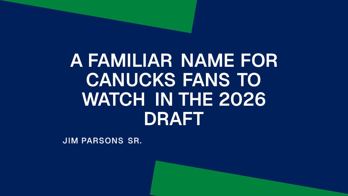 A Familiar Name for Canucks Fans to Watch in the 2026 Draft