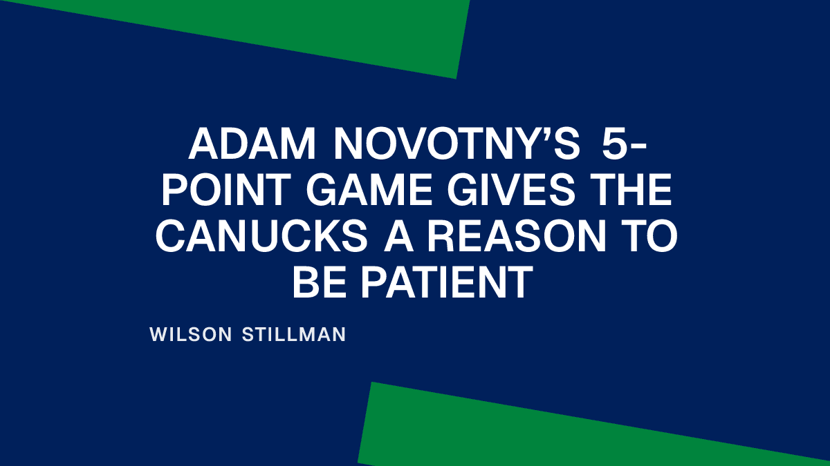 Adam Novotny’s 5-Point Game Gives the Canucks a Reason to Be Patient