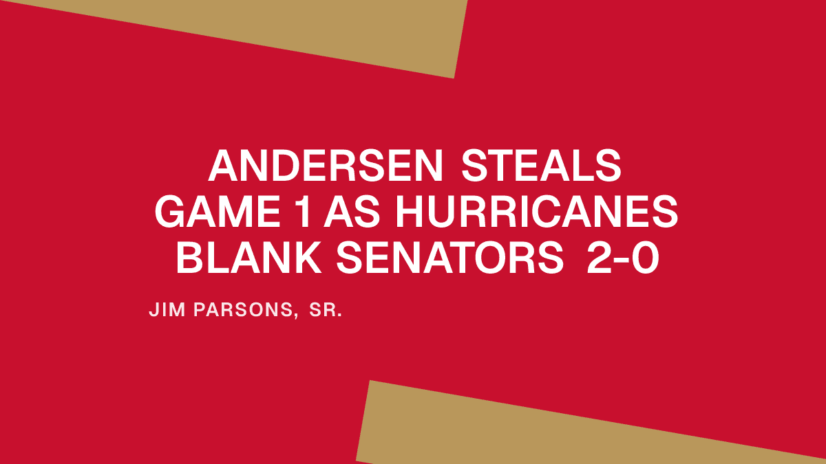 Andersen Steals Game 1 as Hurricanes Blank Senators 2-0