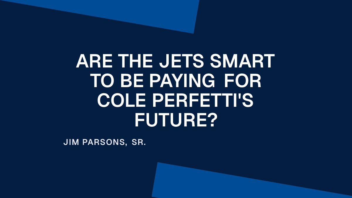 Are the Jets Smart to Be Paying for Cole Perfetti's Future?
