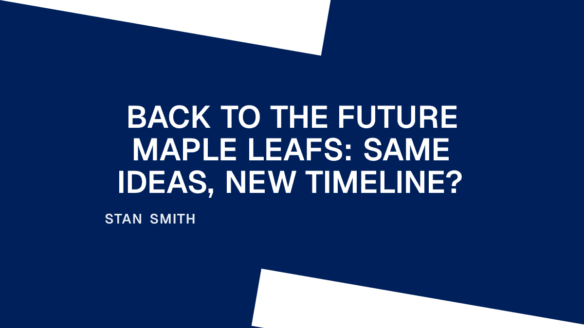 Back to the Future Maple Leafs: Same Ideas, New Timeline?