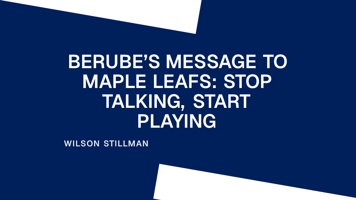 Berube’s Message to Maple Leafs: Stop Talking, Start Playing