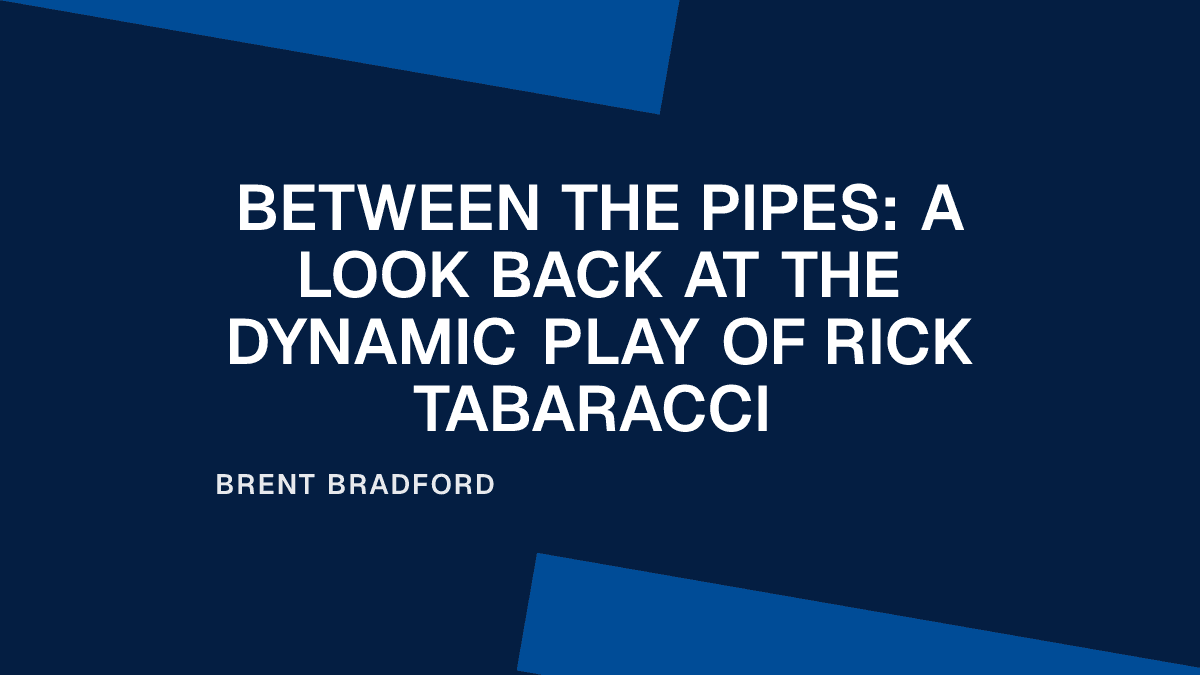 Between the Pipes: A Look Back at the Dynamic Play of Rick Tabaracci
