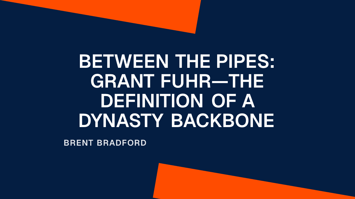 Between the Pipes: Grant Fuhr—The Definition of a Dynasty Backbone