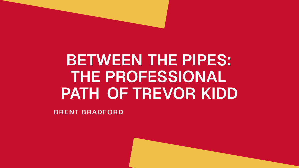 Between the Pipes: The Professional Path of Trevor Kidd