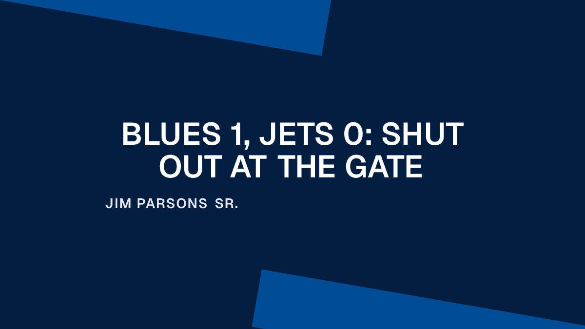 Blues 1, Jets 0: Shut Out at the Gate Placeholder Image