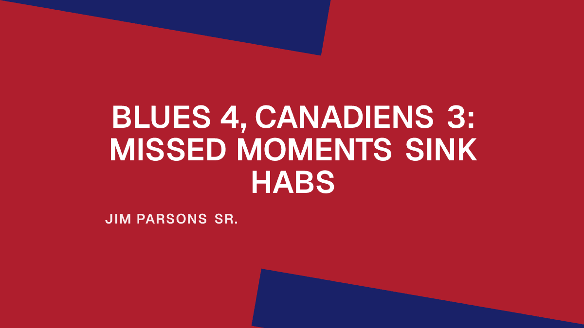 Blues 4, Canadiens 3: Missed Moments Sink Habs Placeholder Image
