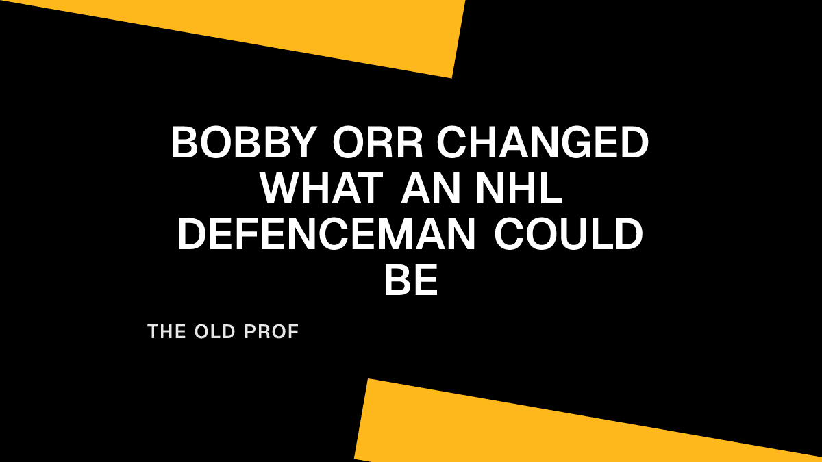 Bobby Orr Changed What an NHL Defenceman Could Be