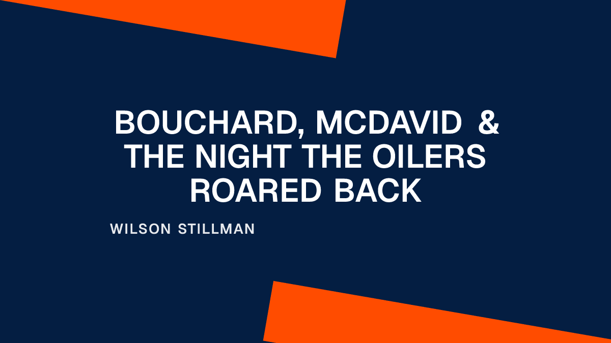 Bouchard, McDavid & the Night the Oilers Roared Back