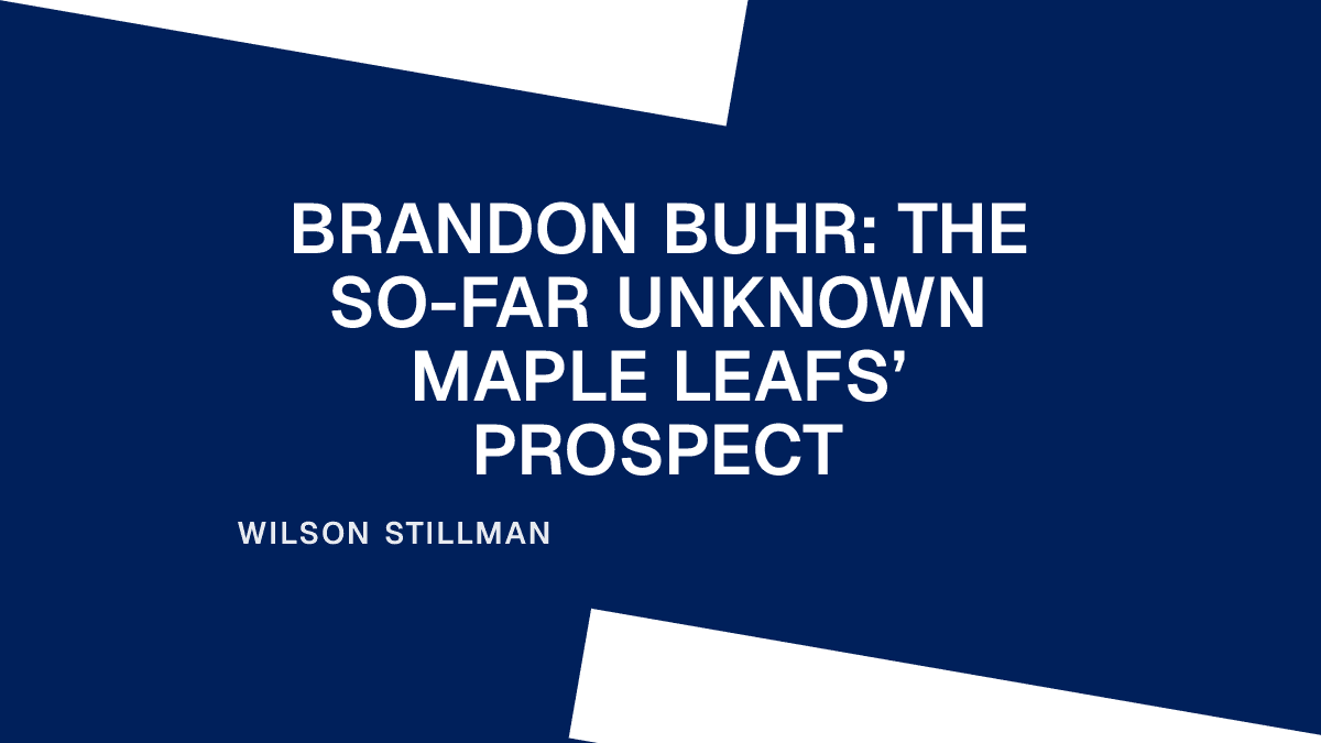 Brandon Buhr: The So-Far Unknown Maple Leafs’ Prospect Placeholder Image