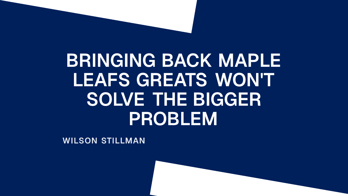 Bringing Back Maple Leafs Greats Won't Solve the Bigger Problem Placeholder Image