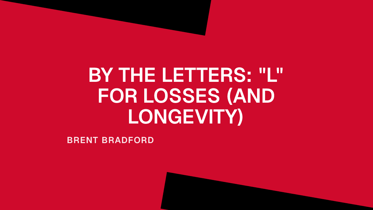 By the Letters: "L" for Losses (and Longevity)