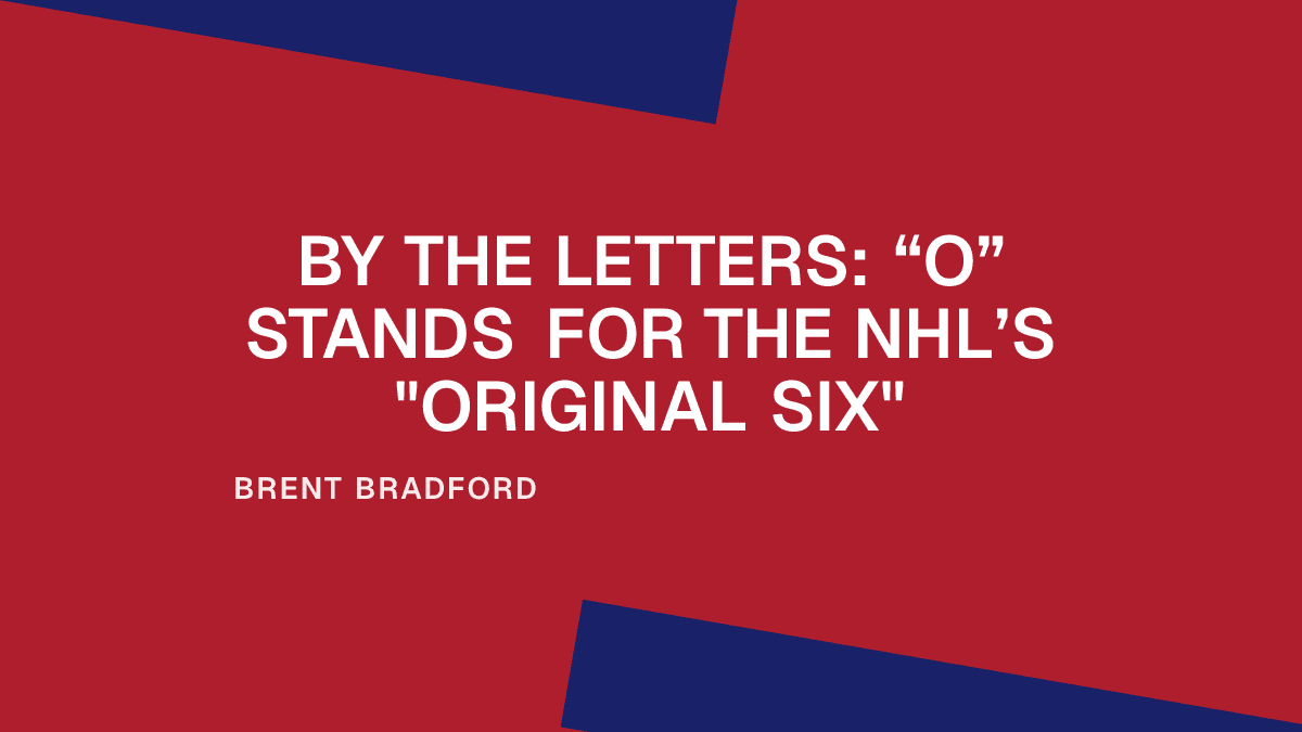 By the Letters: “O” Stands for the NHL’s "Original Six" Placeholder Image