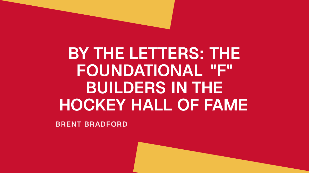 By the Letters: The Foundational "F" Builders in the Hockey Hall of Fame