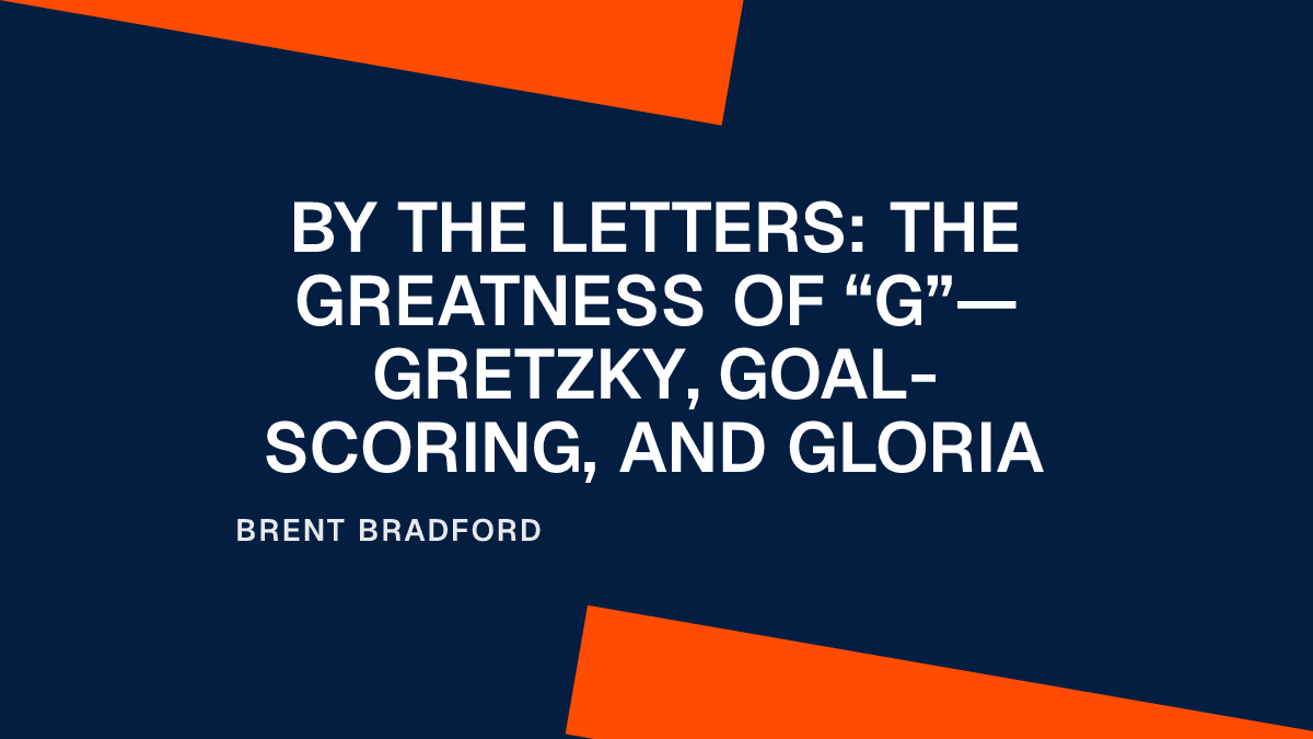By the Letters: The Greatness of “G”—Gretzky, Goal-Scoring, and Gloria