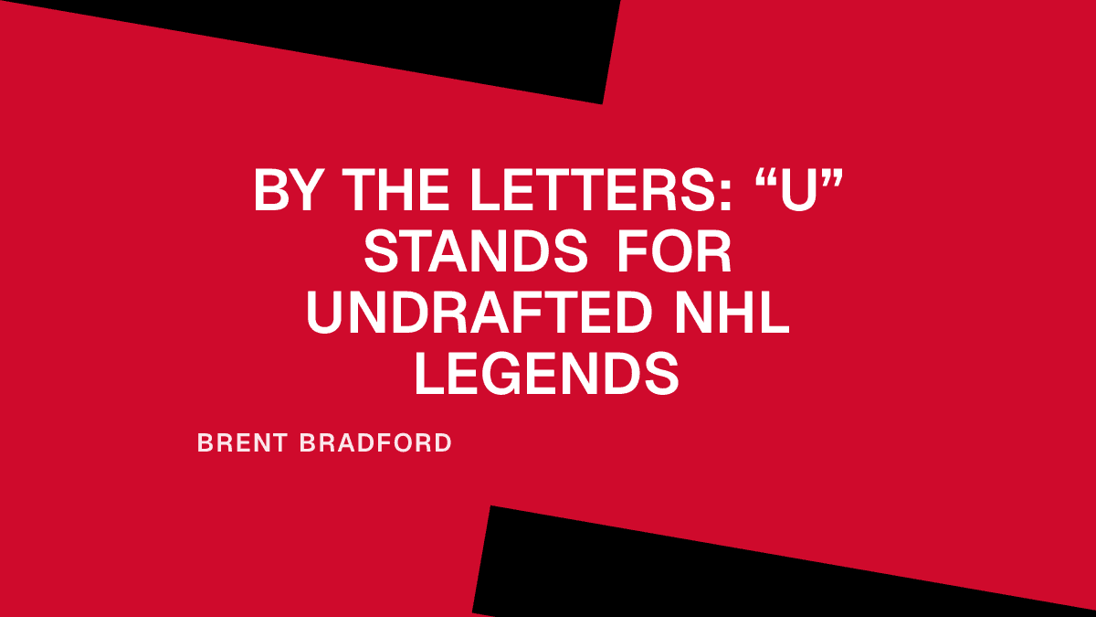 By the Letters: “U” Stands for Undrafted NHL Legends