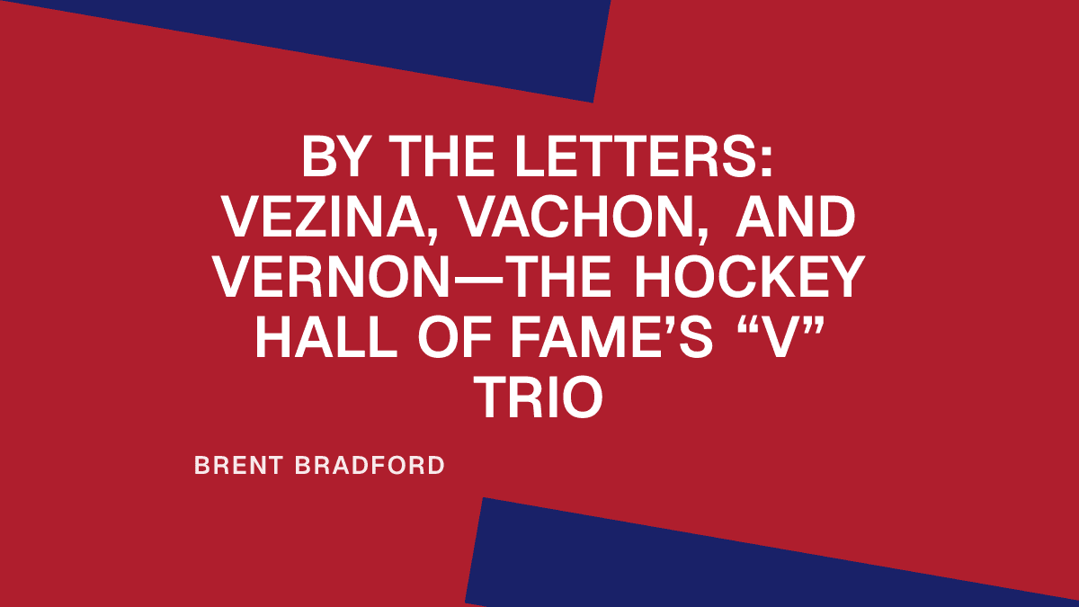 By the Letters: Vezina, Vachon, and Vernon—The Hockey Hall of Fame’s “V” Trio
