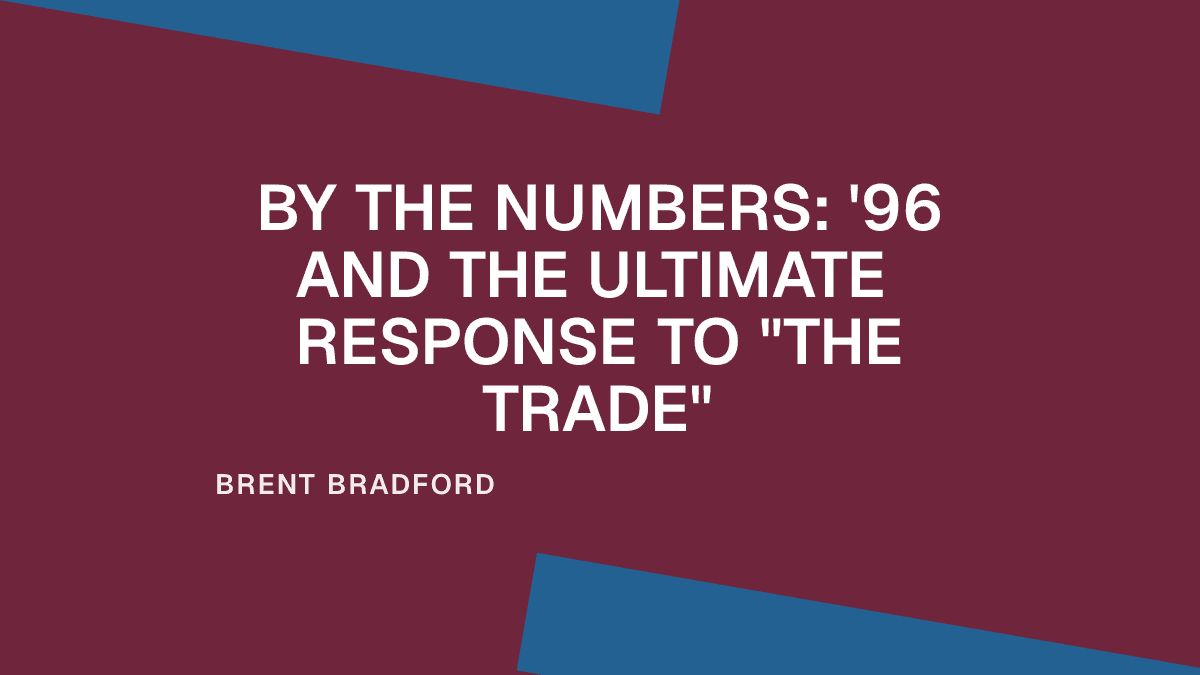 By the Numbers: '96 and the Ultimate Response to "The Trade"