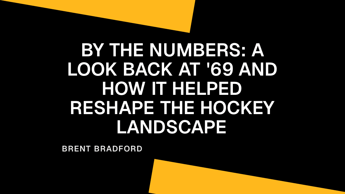 By the Numbers: A Look Back at '69 and How it Helped Reshape the Hockey Landscape