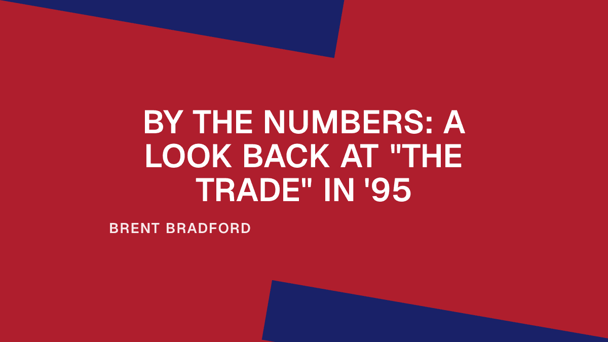 By the Numbers: A Look Back at "The Trade" in '95