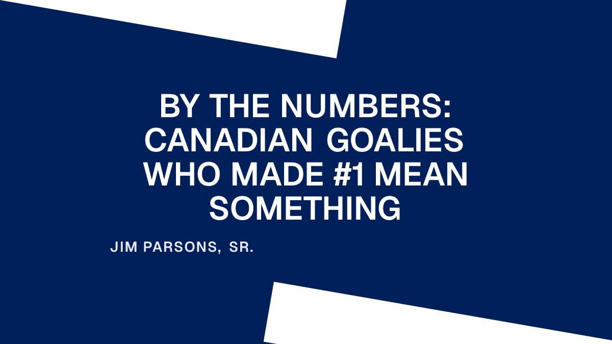 By the Numbers: Canadian Goalies Who Made #1 Mean Something