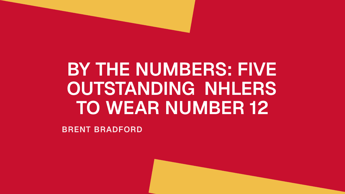 By the Numbers: Five Outstanding NHLers to Wear Number 12