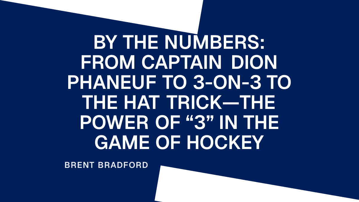 By the Numbers: From Captain Dion Phaneuf to 3-on-3 to the Hat Trick—The Power of “3” in the Game of Hockey Placeholder Image