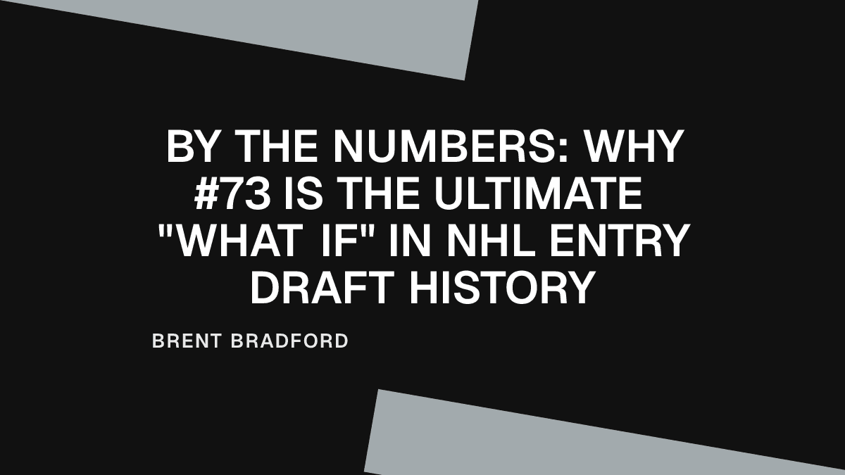 By the Numbers: Why #73 the Ultimate "What If" in NHL Entry Draft History