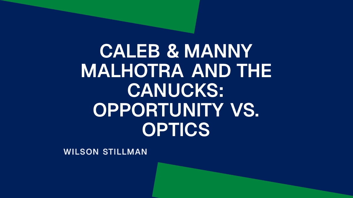 Caleb & Manny Malhotra and the Canucks: Opportunity vs. Optics Placeholder Image