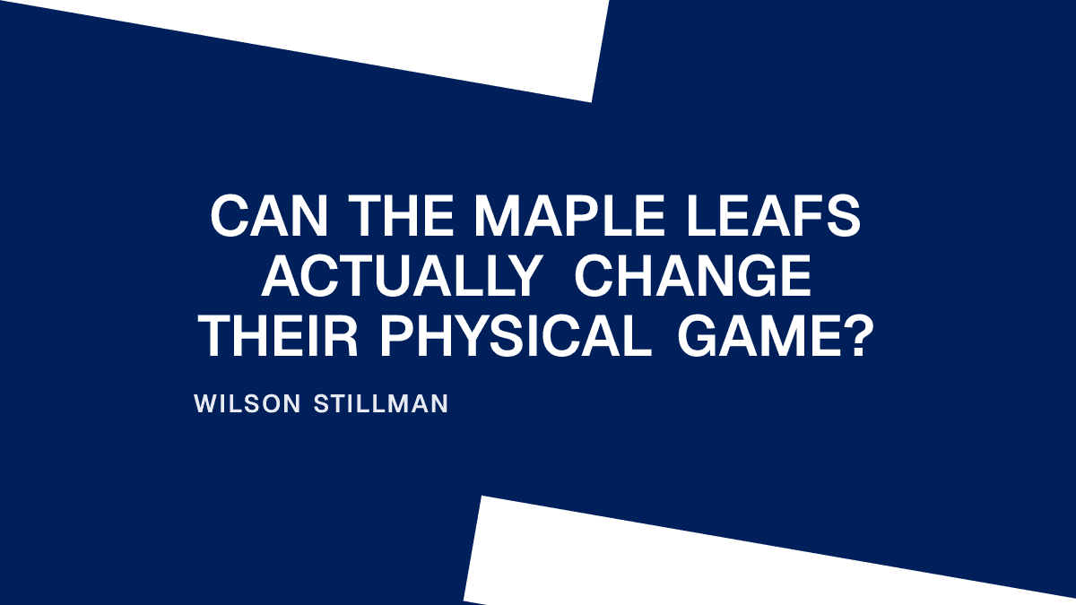 Can the Maple Leafs Actually Change Their Physical Game?
