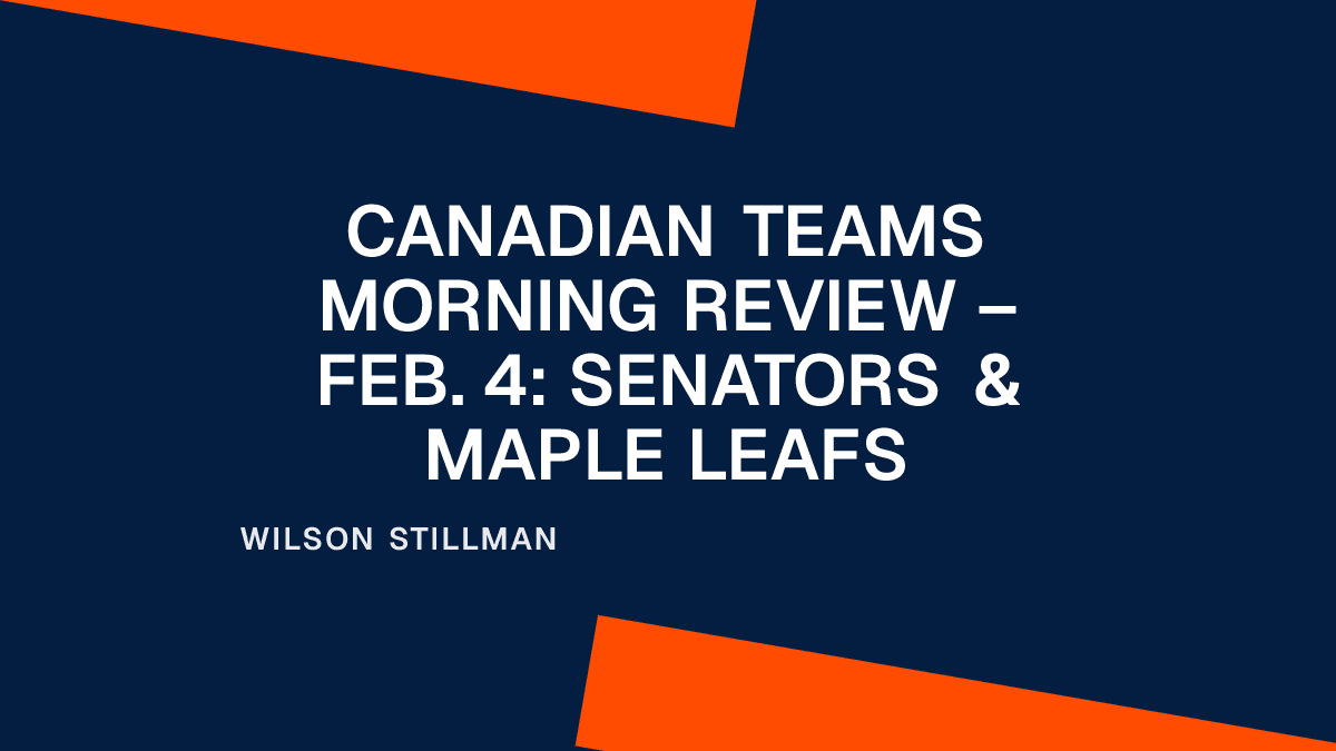 Canadian Teams Morning Review – Feb. 4: Senators & Maple Leafs