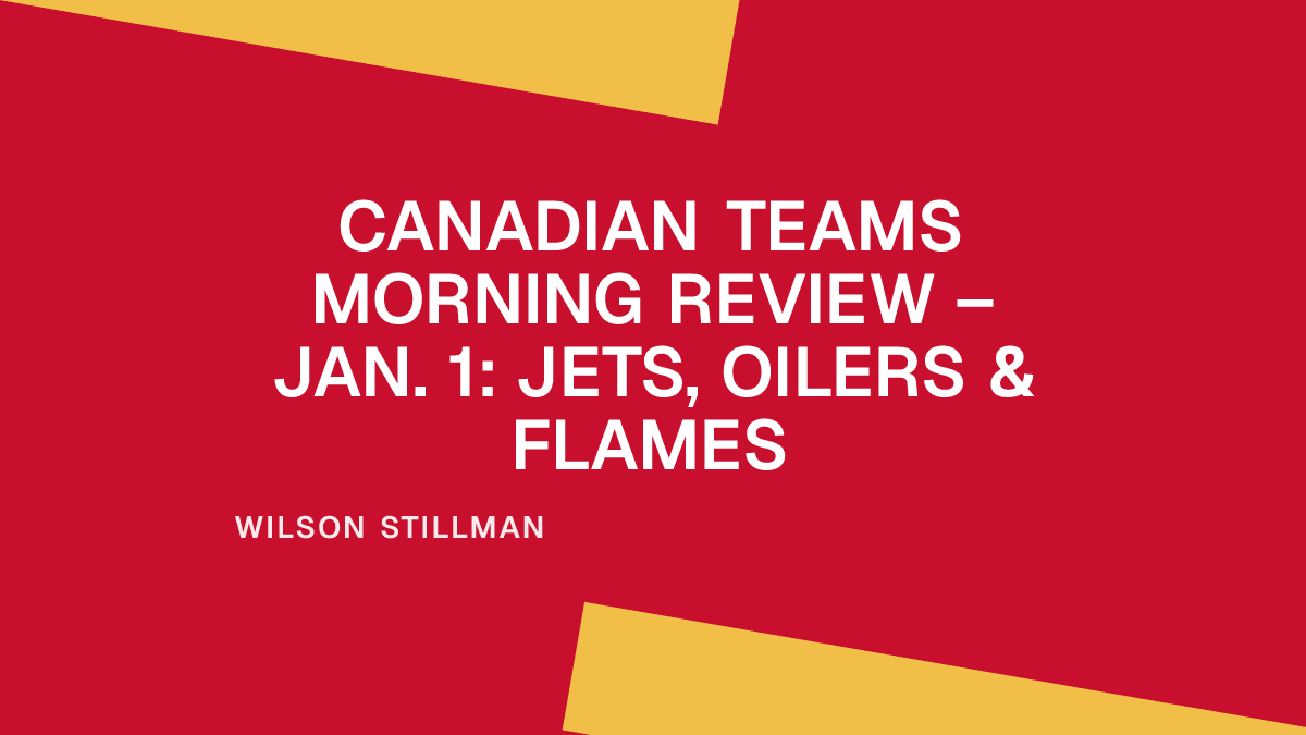 Canadian Teams Morning Review – Jan. 1: Jets, Oilers & Flames Placeholder Image