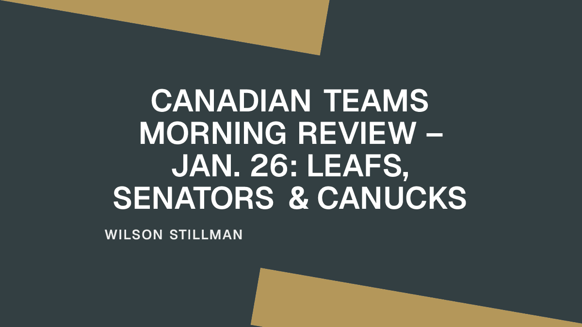 Canadian Teams Morning Review – Jan. 26: Leafs, Senators & Canucks