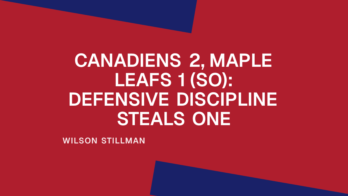 Canadiens 2, Maple Leafs 1 (SO): Defensive Discipline Steals One Placeholder Image