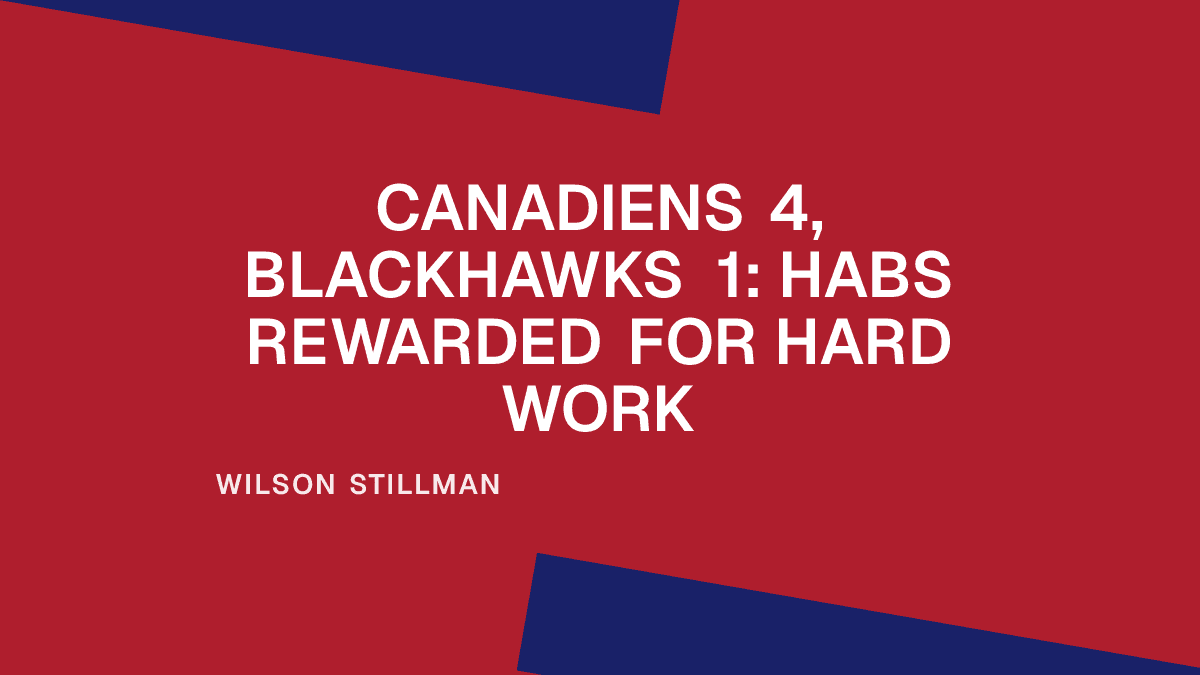 Canadiens 4, Blackhawks 1: Habs Rewarded for Hard Work Placeholder Image