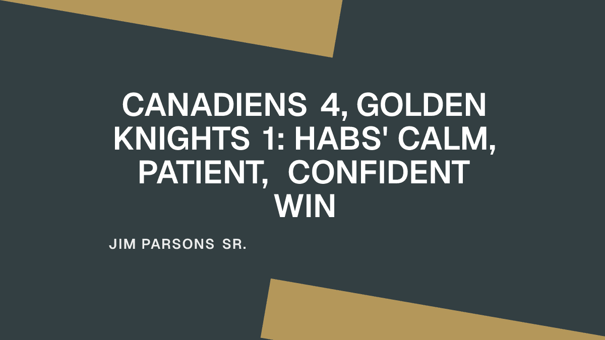 Canadiens 4, Golden Knights 1: Habs' Calm, Patient, Confident Win Placeholder Image