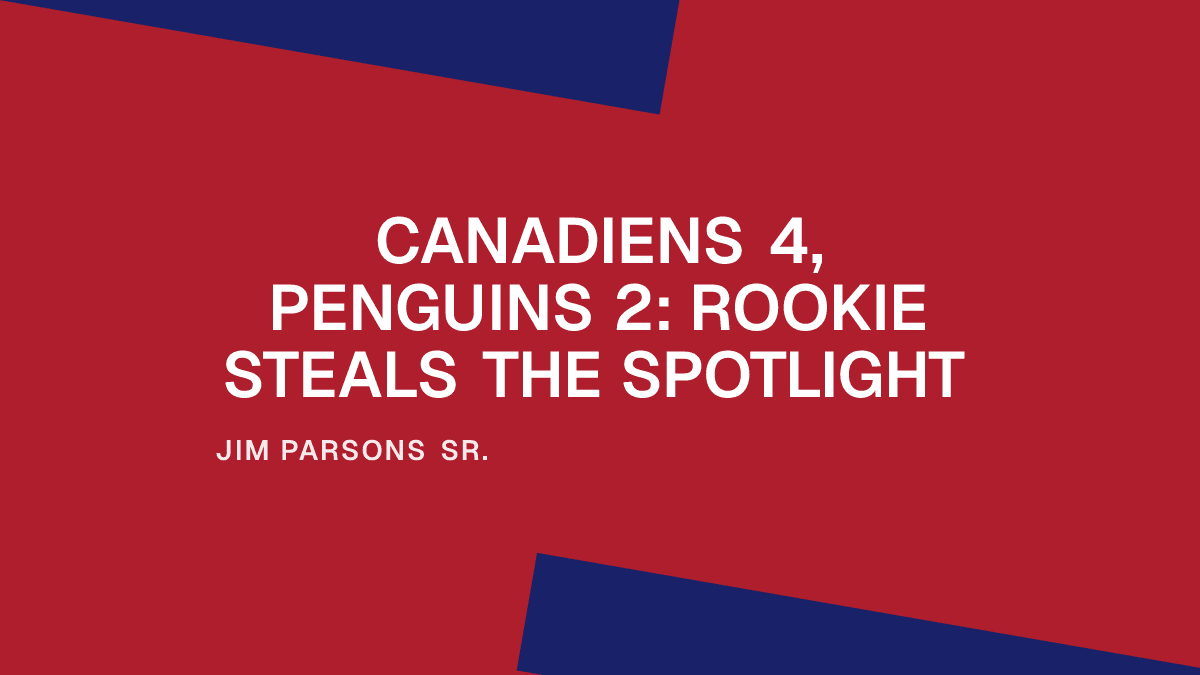 Canadiens 4, Penguins 2: Rookie Steals the Spotlight Placeholder Image