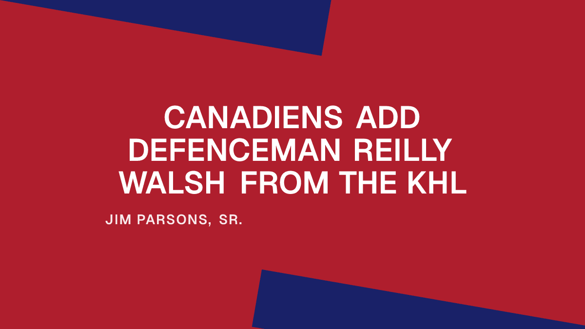 Canadiens Add Defenceman Reilly Walsh from the KHL Placeholder Image