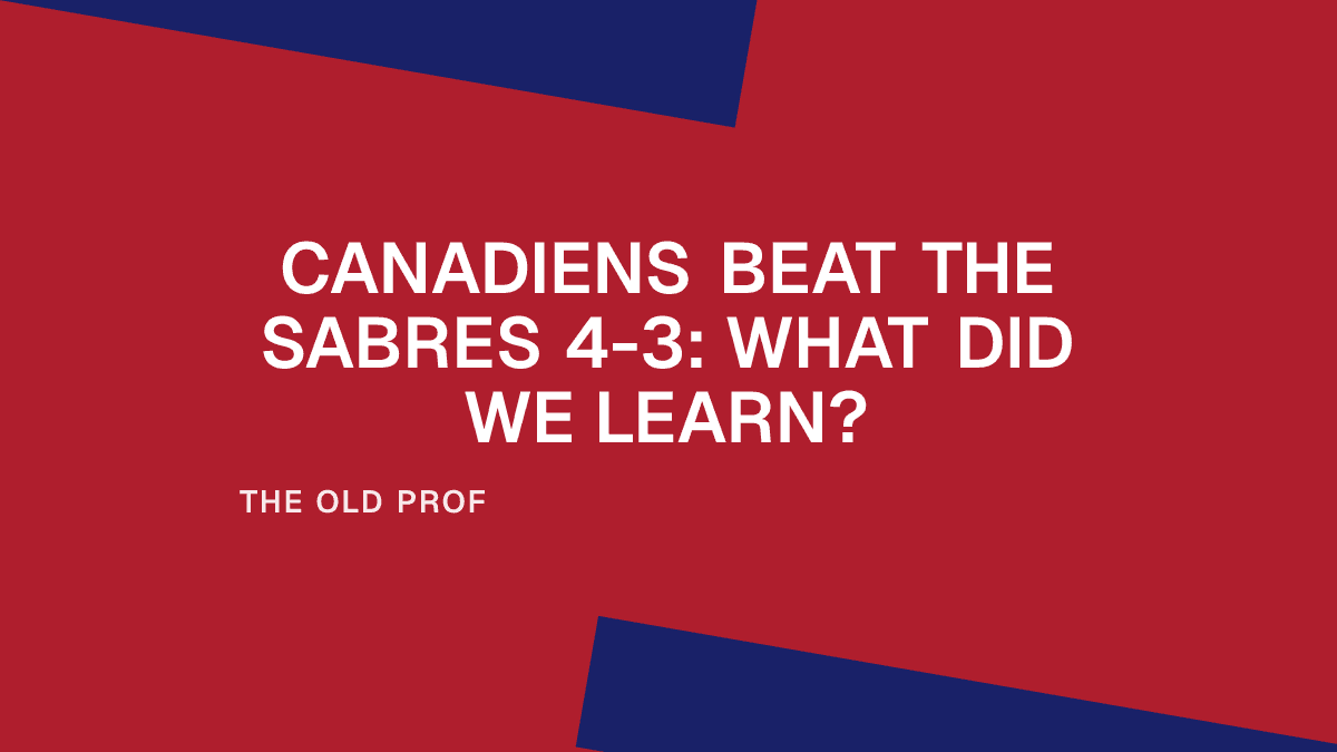 Canadiens Beat the Sabres 4-3: What Did We Learn? Placeholder Image
