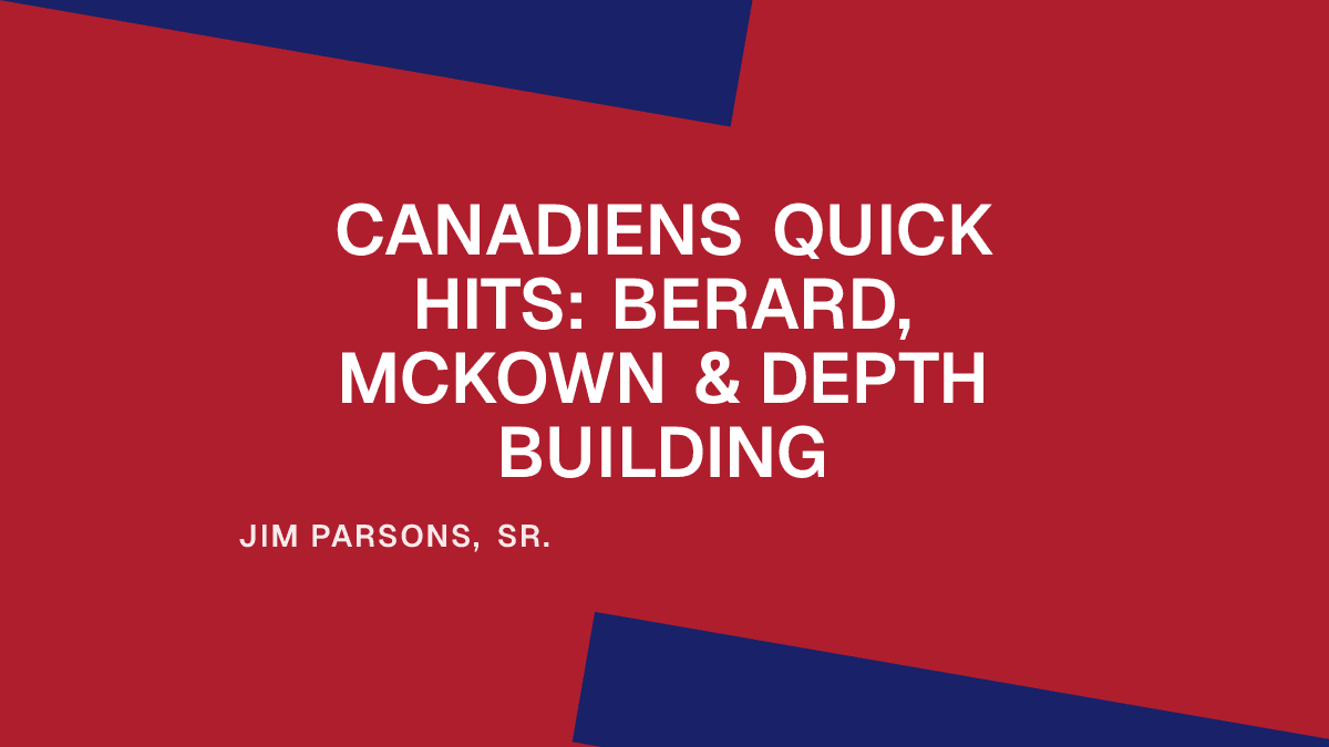 Canadiens Quick Hits: Berard, McKown & Depth Building Placeholder Image