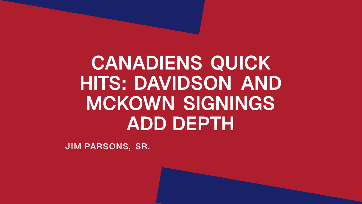 Canadiens Quick Hits: Davidson and McKown Signings Add Depth