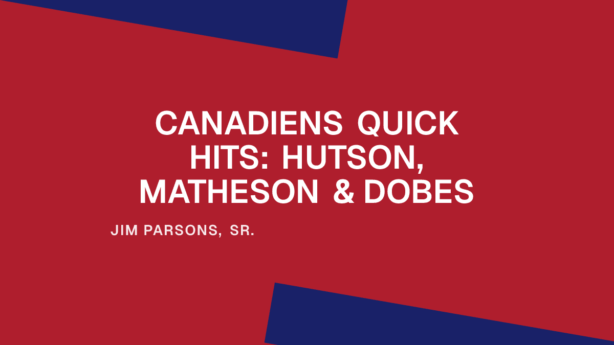 Canadiens Quick Hits: Hutson, Matheson & Dobes Placeholder Image