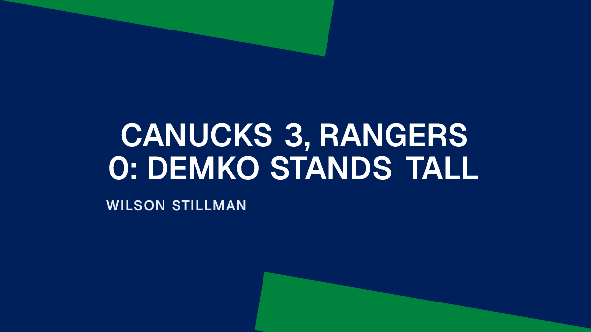 Canucks 3, Rangers 0: Demko Stands Tall Placeholder Image
